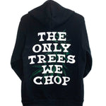 "The Only Trees We Chop" Hoodie